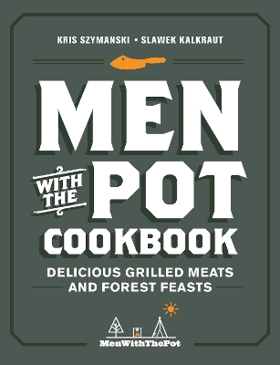 Men with the Pot Cookbook: Delicious Grilled Meats and Forest Feasts book