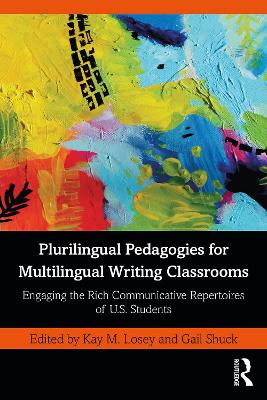 Plurilingual Pedagogies for Multilingual Writing Classrooms: Engaging the Rich Communicative Repertoires of U.S. Students by Kay M. Losey