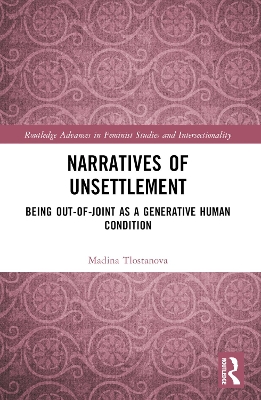 Narratives of Unsettlement: Being Out-of-joint as a Generative Human Condition by Madina Tlostanova