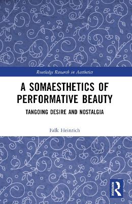 A Somaesthetics of Performative Beauty: Tangoing Desire and Nostalgia by Falk Heinrich