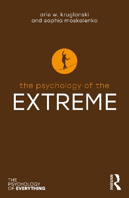 Psychology of the Extreme by Arie W. Kruglanski