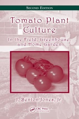 Tomato Plant Culture: In the Field, Greenhouse, and Home Garden, Second Edition book