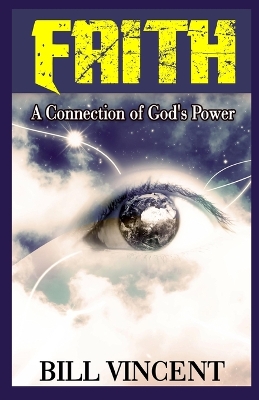 Faith: A Connection of God's Power (Large Print Edition) by Bill Vincent