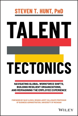 Talent Tectonics: Navigating Global Workforce Shifts, Building Resilient Organizations and Reimagining the Employee Experience book