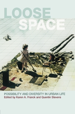 Loose Space: Possibility and Diversity in Urban Life by Karen Franck