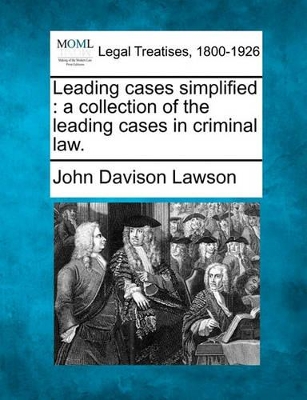 Leading Cases Simplified: A Collection of the Leading Cases in Criminal Law. book