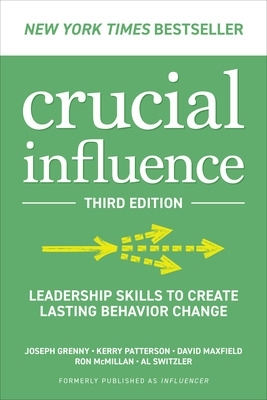 Crucial Influence, Third Edition: Leadership Skills to Create Lasting Behavior Change by Joseph Grenny