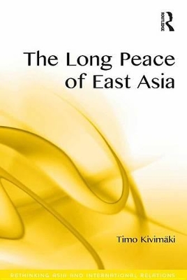 The Long Peace of East Asia by Timo Kivimäki