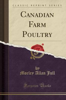 Canadian Farm Poultry (Classic Reprint) by Morley Allan Jull