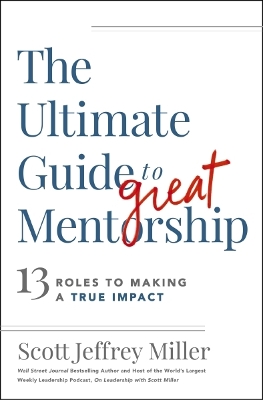 The Ultimate Guide to Great Mentorship: 13 Roles to Making a True Impact book