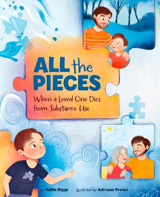 All the Pieces: When a Loved One Dies from Substance Use book