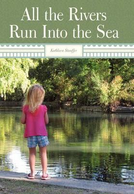All The Rivers Run Into The Sea by Kathleen Stauffer
