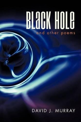 Black Hole and Other Poems by David J Murray