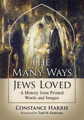 The Many Ways Jews Loved: A History from Printed Words and Images book