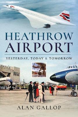 Heathrow Airport: Yesterday, Today and Tomorrow book