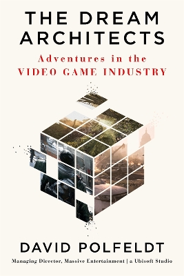 The Dream Architects: Adventures in the Video Game Industry book