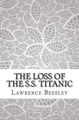 Loss of the S.S. Titanic by Lawrence Beesley