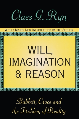 Will, Imagination, and Reason by Claes G. Ryn