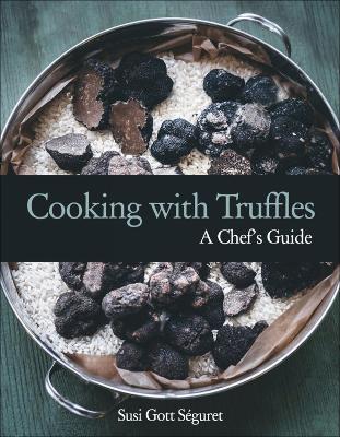 Cooking with Truffles: A Chef's Guide book