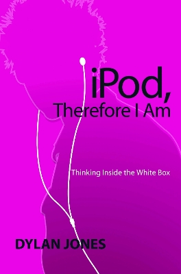 IPOD, Therefore I Am by Dylan Jones