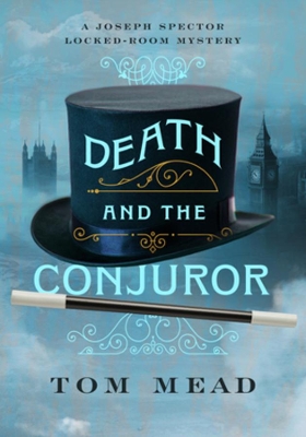 Death and the Conjuror: A Locked-Room Mystery by Tom Mead