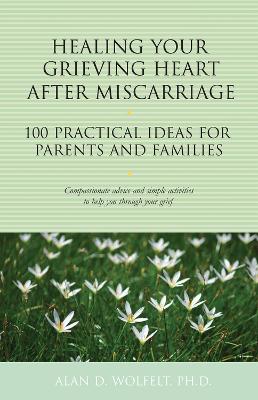 Healing Your Grieving Heart After Miscarriage book