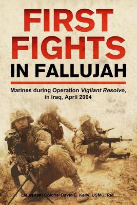 First Fights in Fallujah: Marines During Operation Vigilant Resolve, in Iraq, April 2004 book