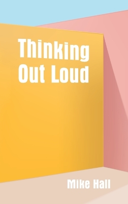 Thinking Out Loud by Mike Hall