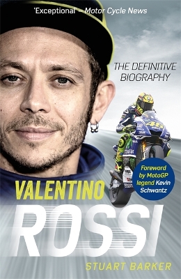 Valentino Rossi: The Definitive Biography by Stuart Barker