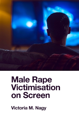 Male Rape Victimisation on Screen by Victoria M. Nagy