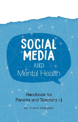 Social Media and Mental Health: Handbook for Parents and Teachers by Claire Edwards