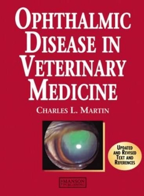 Ophthalmic Disease in Veterinary Medicine by Charles L. Martin