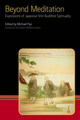 Beyond Meditation: Expressions of Japanese Shin Buddhist Spirituality by Michael Pye