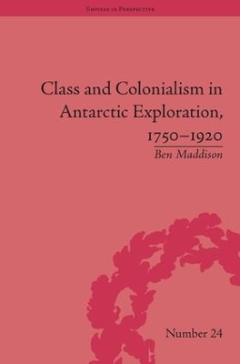 Class and Colonialism in Antarctic Exploration, 1750-1920 book