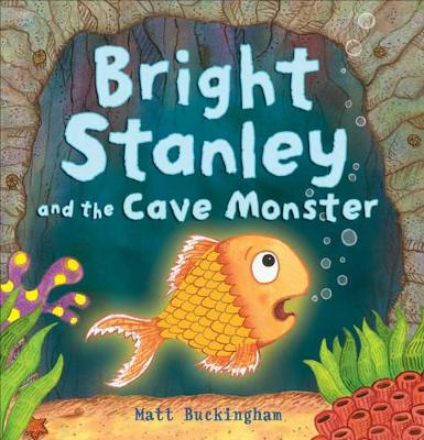 Bright Stanley and the Cave Monster by Matt Buckingham