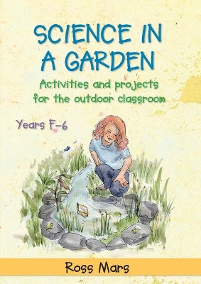 Science in a Garden: Activities and Projects for the Outdoor Classroom, Years F-6 book