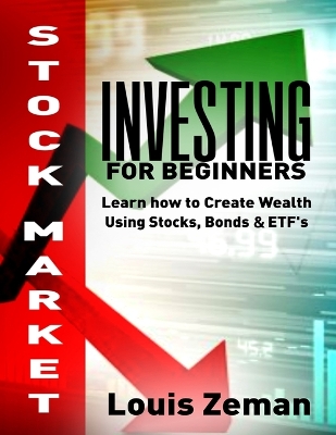 Stock Market Investing for Beginners: Learn how to Create Wealth Using Stocks, Bonds & ETFs book