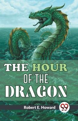 The Hour of the Dragon by Robert E Howard