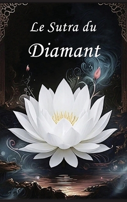 Le Sutra du Diamant: Un Guide pour La Perfection de la Sagesse by Autri Books