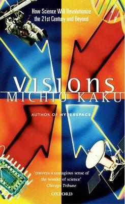 Visions: How Science Will Revolutionize the 21st Century by Michio Kaku