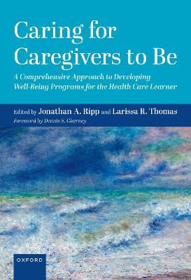 Caring for Caregivers to Be: A Comprehensive Approach to Developing Well-Being Programs for the Health Care Learner book