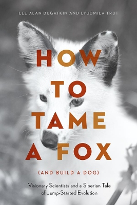 How to Tame a Fox (and Build a Dog) by Lee Alan Dugatkin