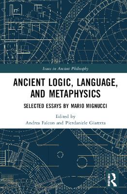 Ancient Logic, Language, and Metaphysics: Selected Essays by Mario Mignucci book