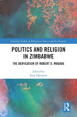 Politics and Religion in Zimbabwe: The Deification of Robert G. Mugabe by Ezra Chitando
