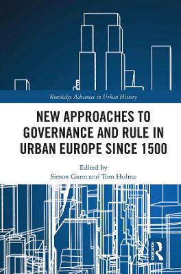 New Approaches to Governance and Rule in Urban Europe Since 1500 by Simon Gunn
