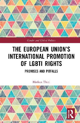 The European Union’s International Promotion of LGBTI Rights: Promises and Pitfalls by Markus Thiel