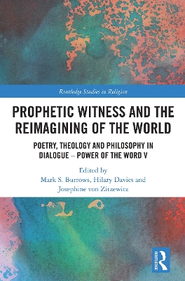 Prophetic Witness and the Reimagining of the World: Poetry, Theology and Philosophy in Dialogue- Power of the Word V by Mark S. Burrows