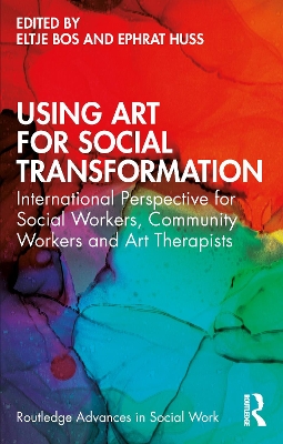 Using Art for Social Transformation: International Perspective for Social Workers, Community Workers and Art Therapists book