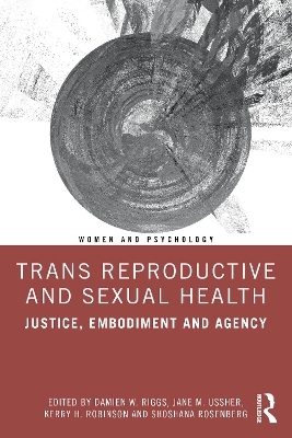 Trans Reproductive and Sexual Health: Justice, Embodiment and Agency by Damien W. Riggs