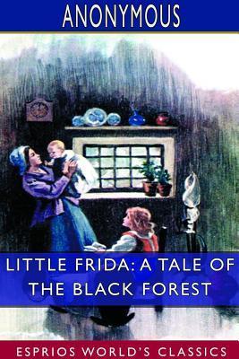 Little Frida: A Tale of the Black Forest (Esprios Classics) book